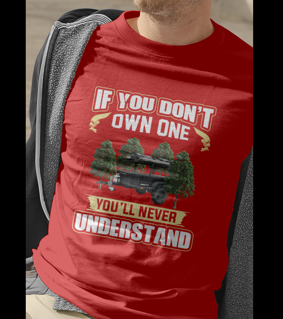 Schutt Xventure If You Don't Own One You'll Never Understand Camping Trailer T-Shirt