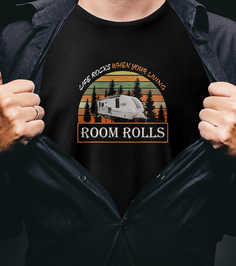 Life Rocks When Your Living Lance 1995 Trailer Room Rolls T-Shirt
