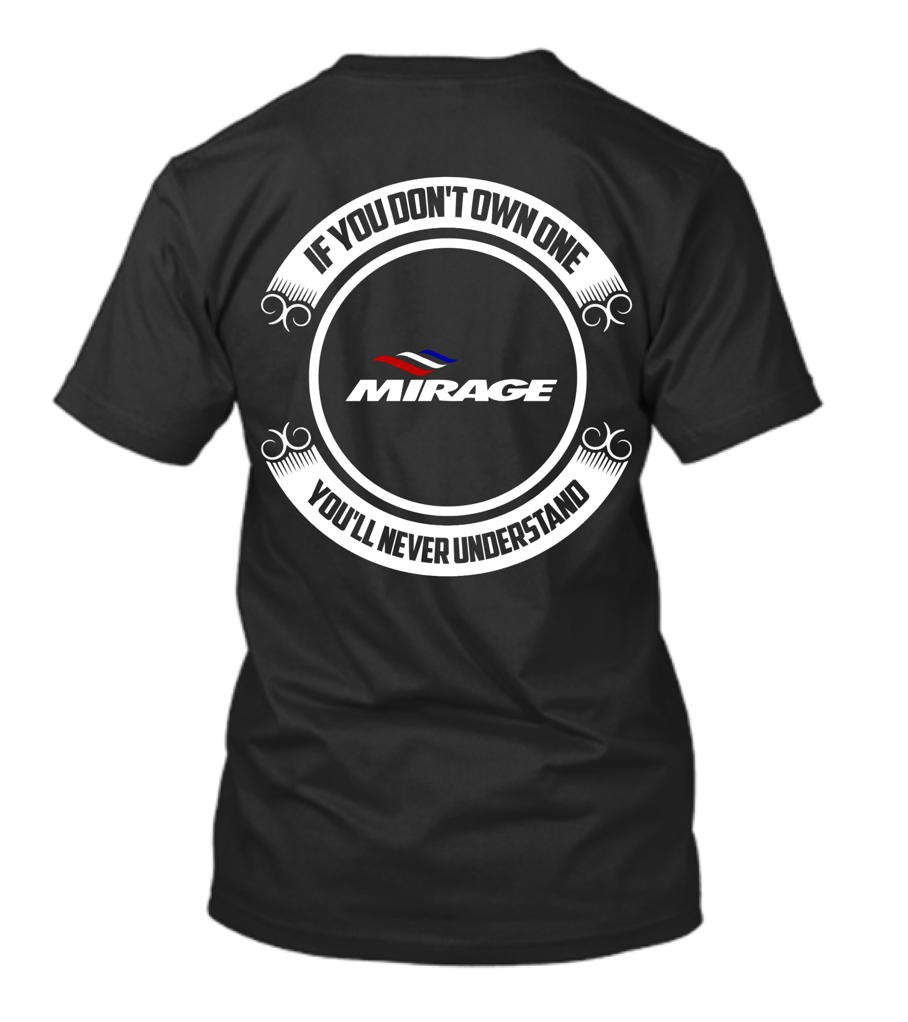 IF YOU DON'T OWN ONE MIRAGE YOU'LL NEVER UNDERSTAND T-Shirt