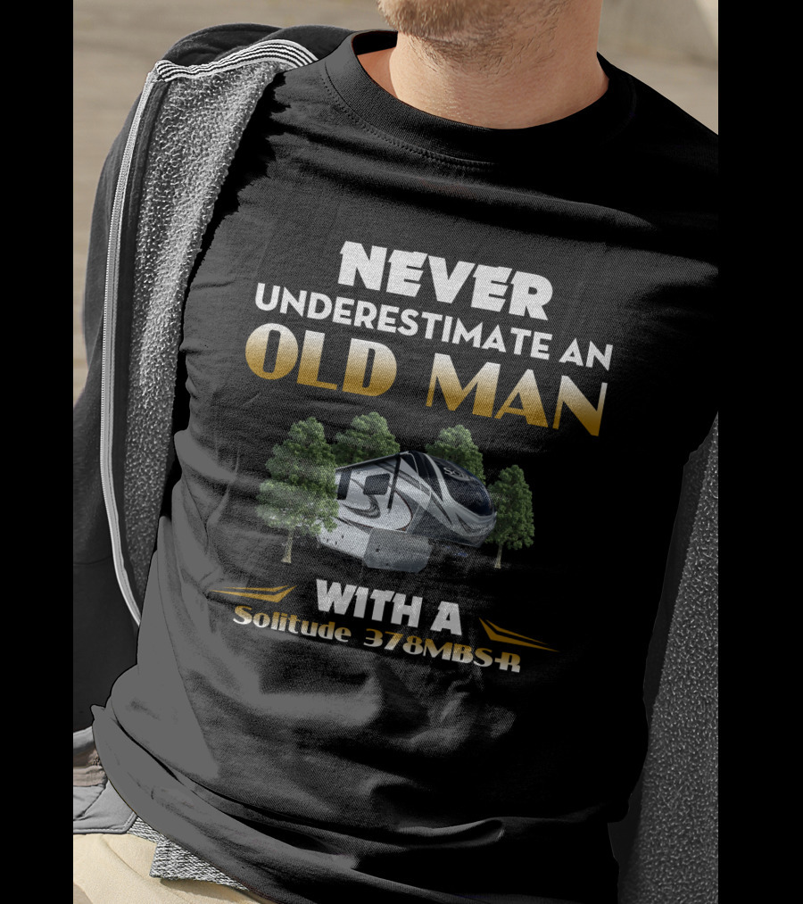 NEVER UNDERESTIMATE AN OLD MAN WITH A Solitude 378MBS-R T-Shirt