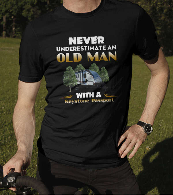 Never Underestimate An Old Man With A Keystone Passport RV Trailer Adventure T-Shirt