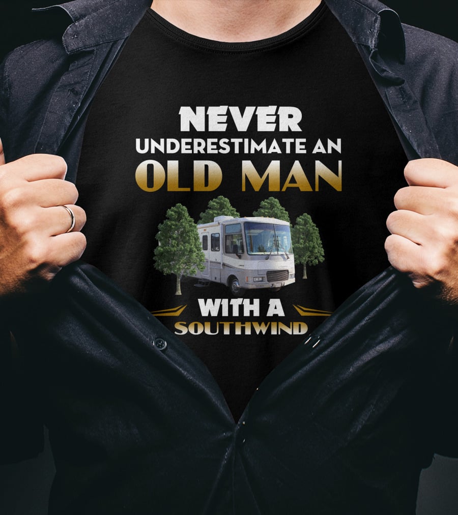 NEVER UNDERESTIMATE AN OLD MAN WITH A SOUTHWIND RV AMIDST TREES T-Shirt