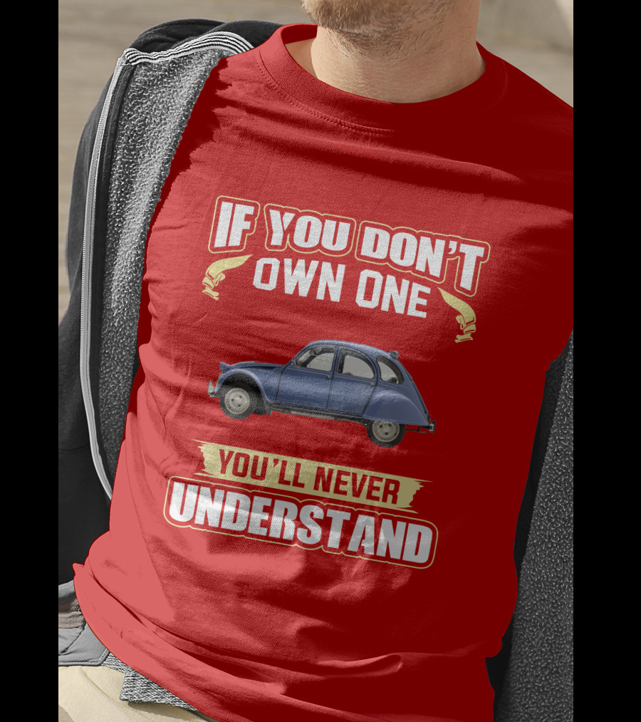 If You Don't Own One You'll Never Understand Citroën 2Cv T-Shirt
