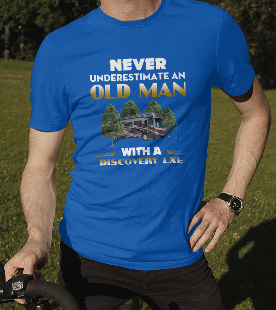 NEVER UNDERESTIMATE AN OLD MAN WITH A DISCOVERY LXE T-Shirt