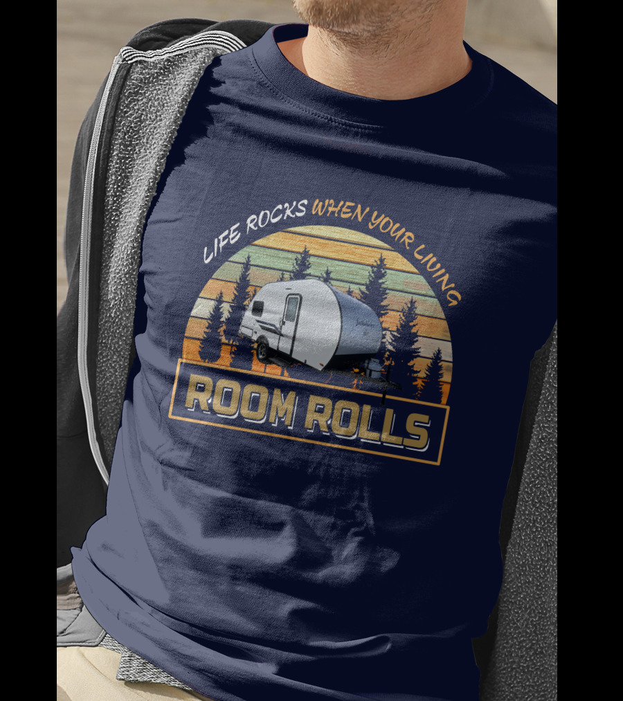 LIFE ROCKS WHEN YOUR LIVING ROOM ROLLS Bushwacker Plus Camper Trailer Forest Background T-Shirt