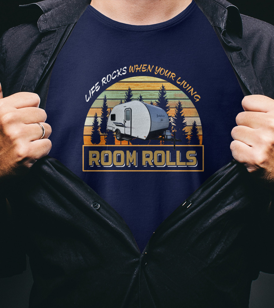 LIFE ROCKS WHEN YOUR LIVING ROOM ROLLS Bushwacker Plus Camper Trailer Forest Background T-Shirt