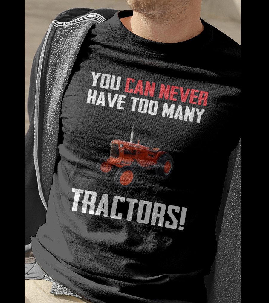 You Can Never Have Too Many Allis-Chalmers Tractors T-Shirt