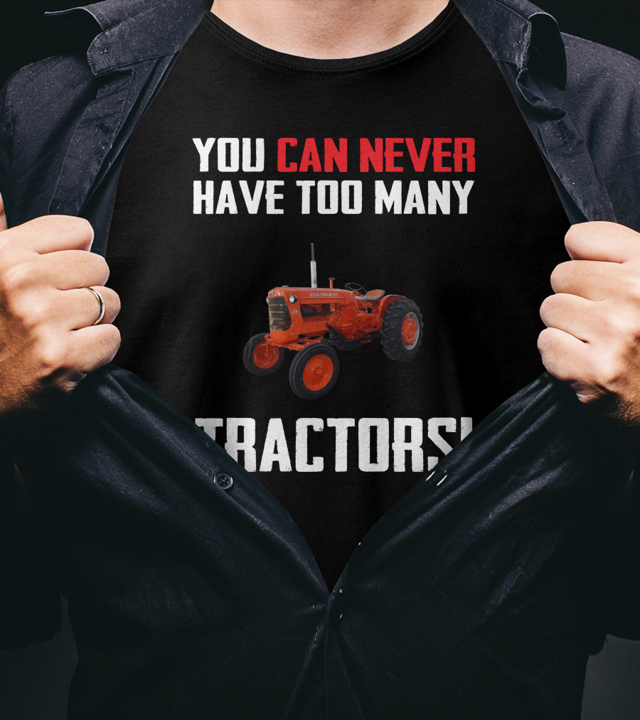You Can Never Have Too Many Allis-Chalmers Tractors T-Shirt