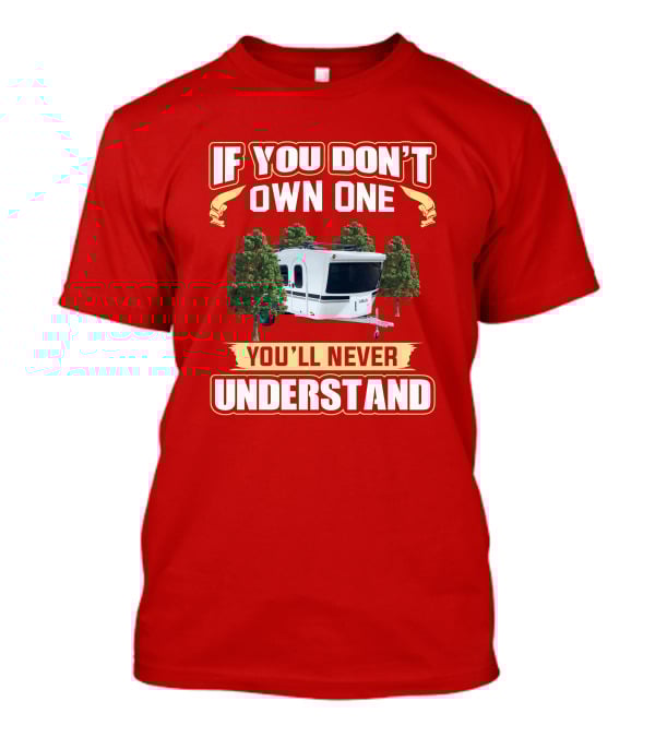Intech Luna RV If You Don't Own One You'll Never Understand T-Shirt