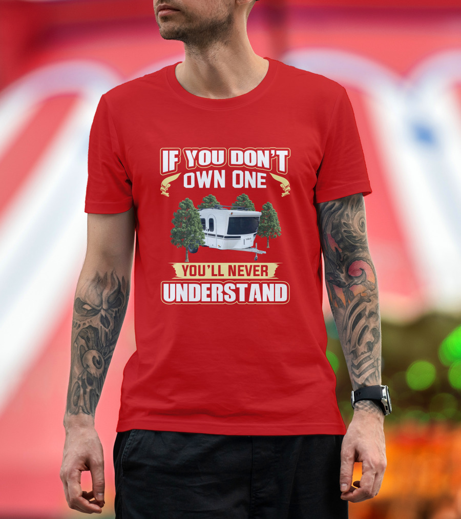 Intech Luna RV If You Don't Own One You'll Never Understand T-Shirt
