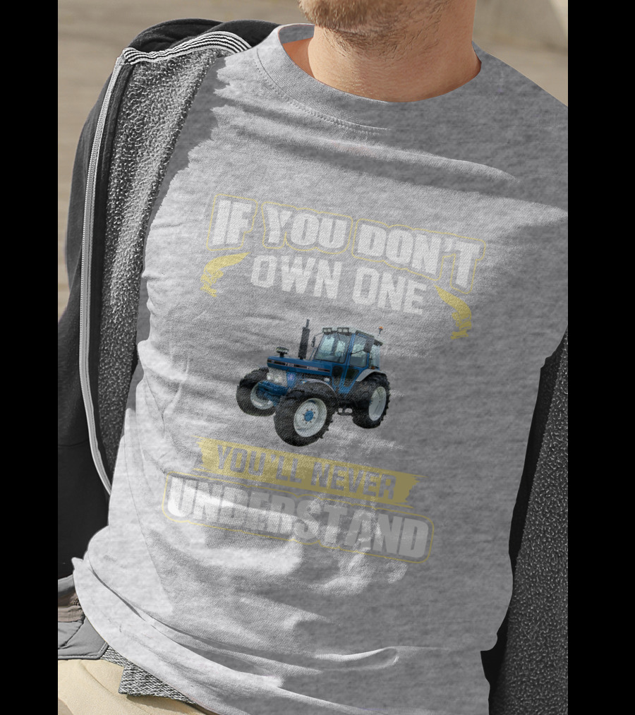 If You Don't Own One You'll Never Understand Ford 7810 T-Shirt