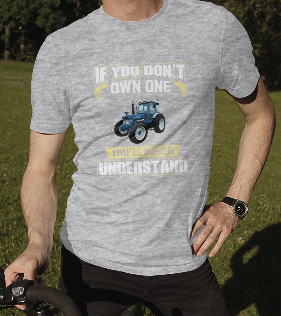 If You Don't Own One You'll Never Understand Ford 7810 T-Shirt