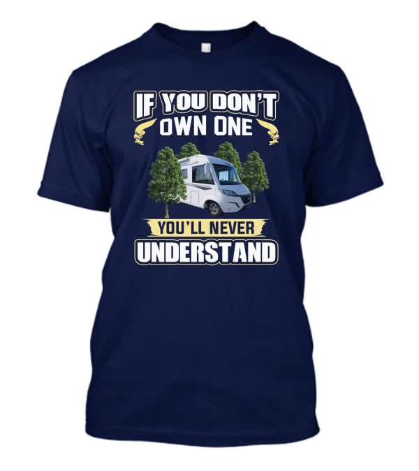 If You Don't Own One You'll Never Understand Pilote Motorhome T-Shirt