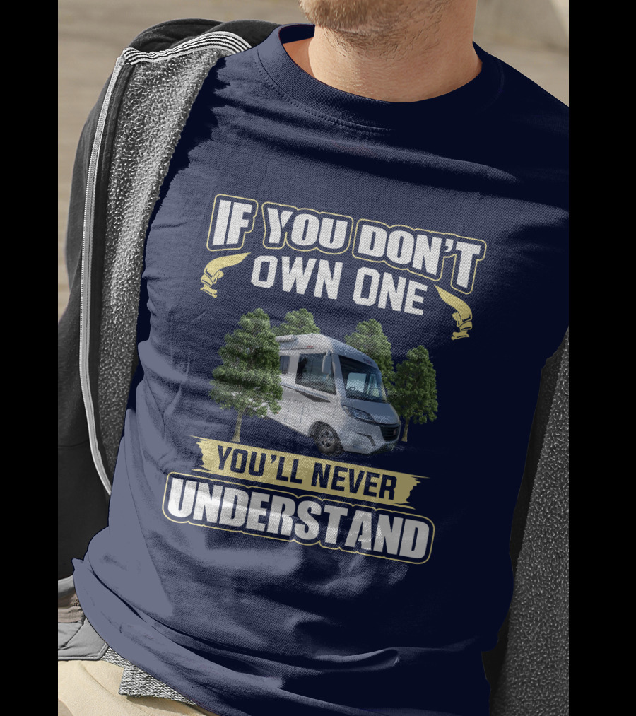 If You Don't Own One You'll Never Understand Pilote Motorhome T-Shirt