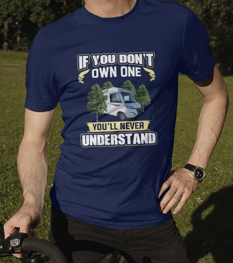 If You Don't Own One You'll Never Understand Pilote Motorhome T-Shirt