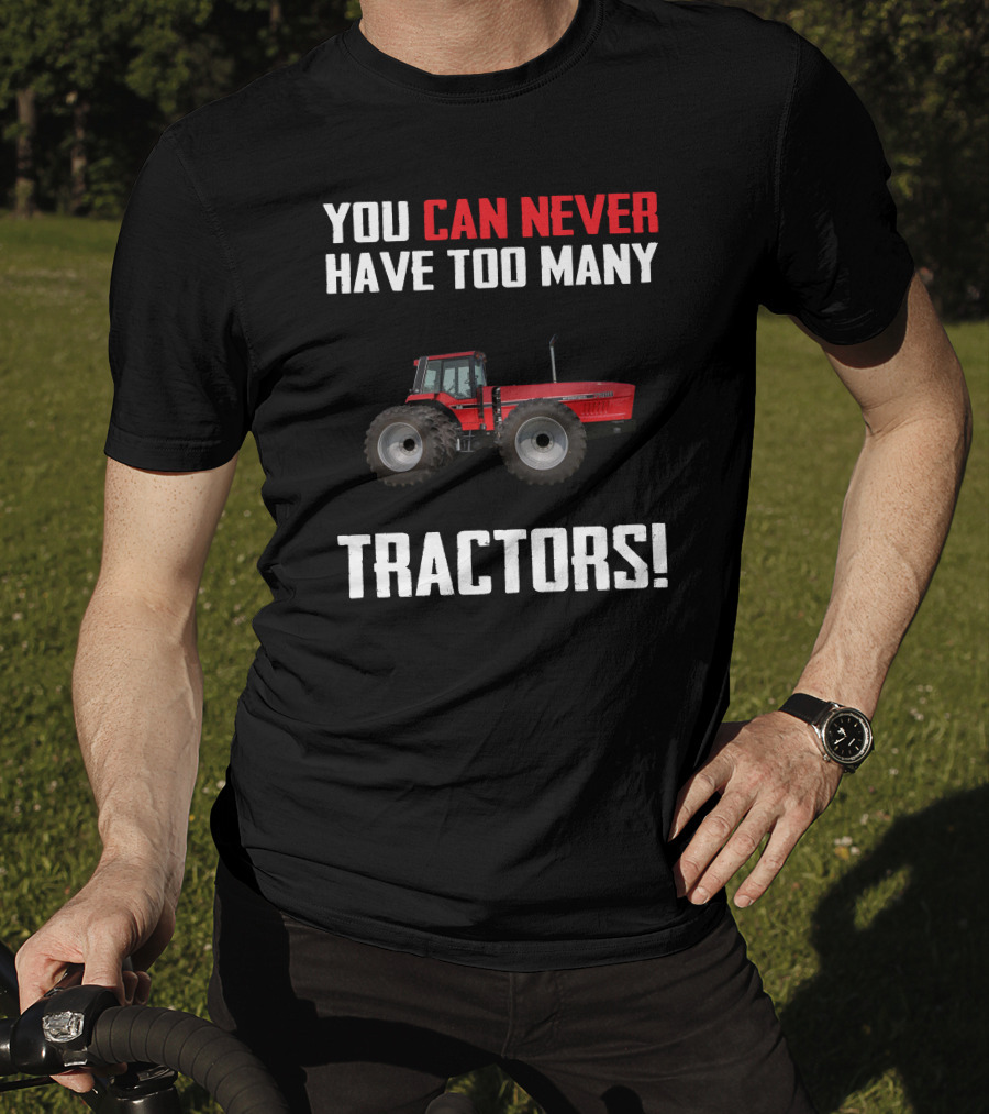 You Can Never Have Too Many IH 7288 Tractors T-Shirt
