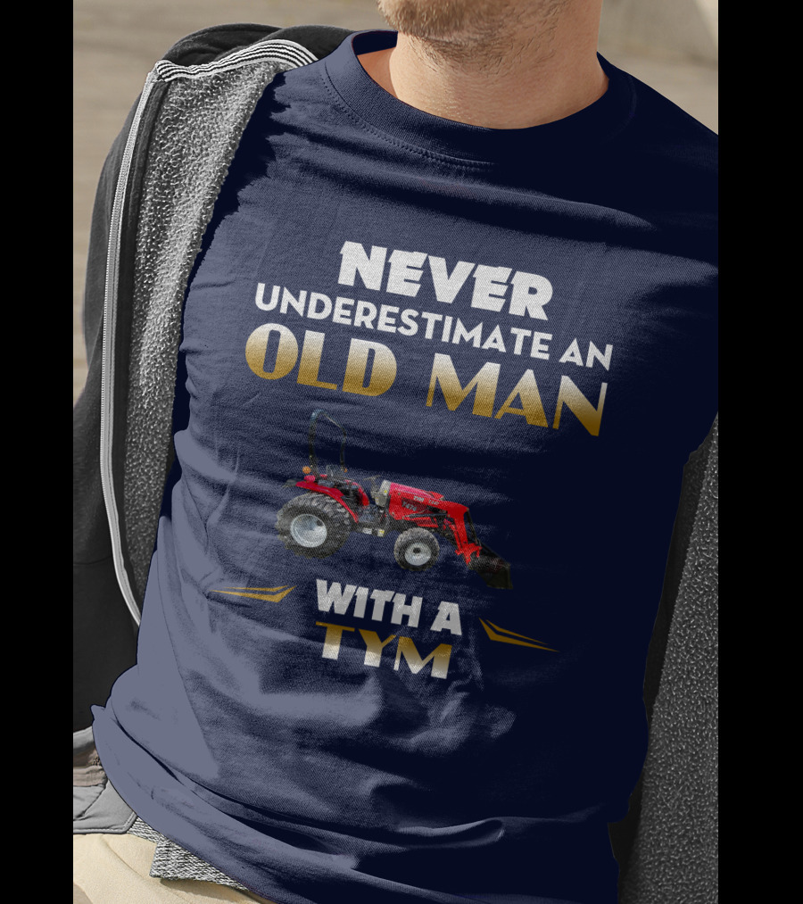 NEVER UNDERESTIMATE AN OLD MAN WITH A TYM T474 T-Shirt
