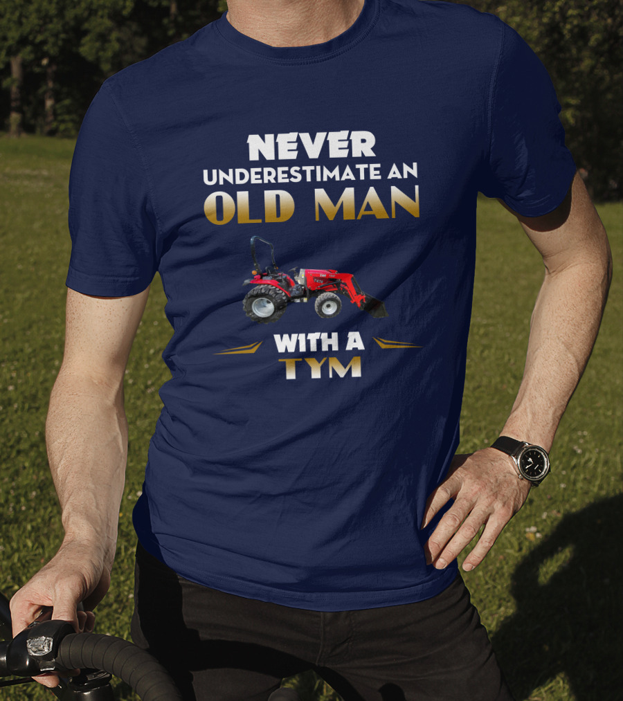 NEVER UNDERESTIMATE AN OLD MAN WITH A TYM T474 T-Shirt