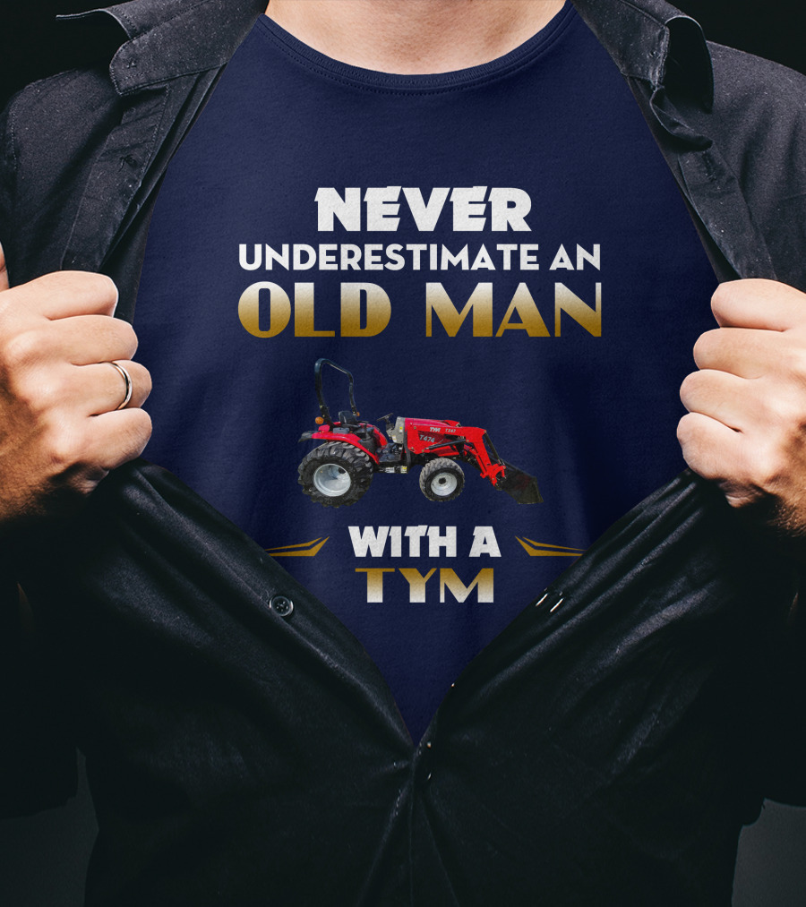 NEVER UNDERESTIMATE AN OLD MAN WITH A TYM T474 T-Shirt