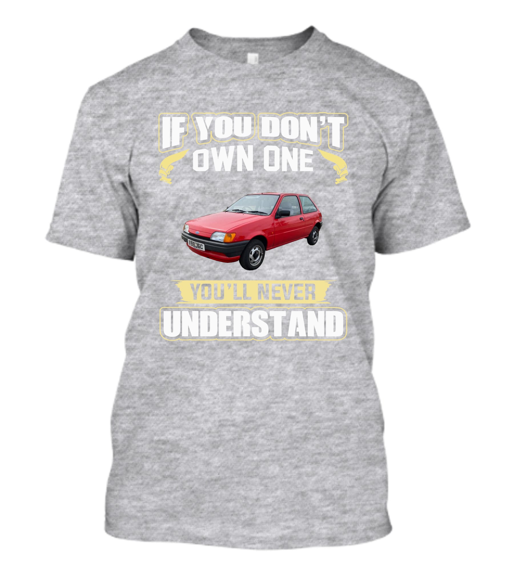 If You Don't Own One Ford Fiesta MK3 You'll Never Understand T-Shirt