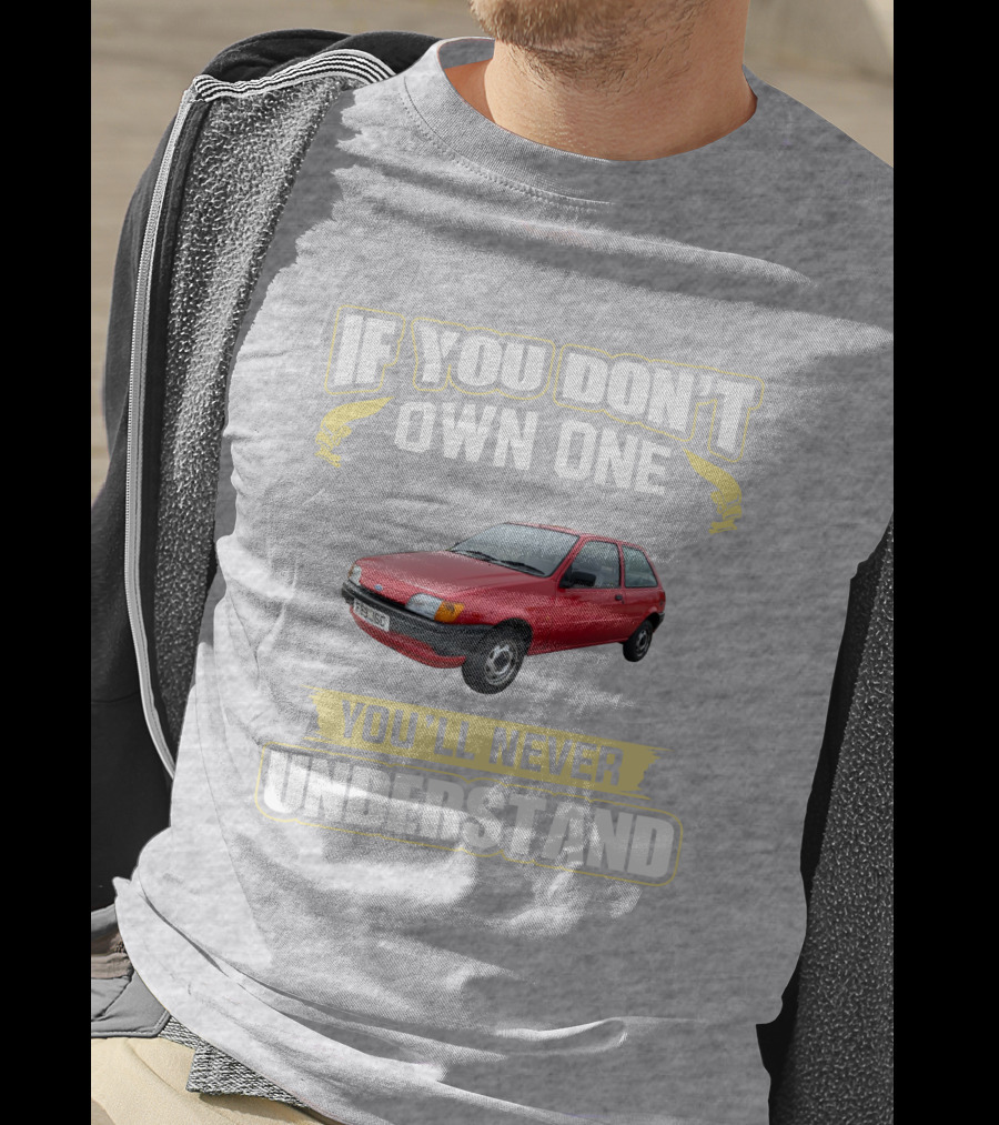 If You Don't Own One Ford Fiesta MK3 You'll Never Understand T-Shirt