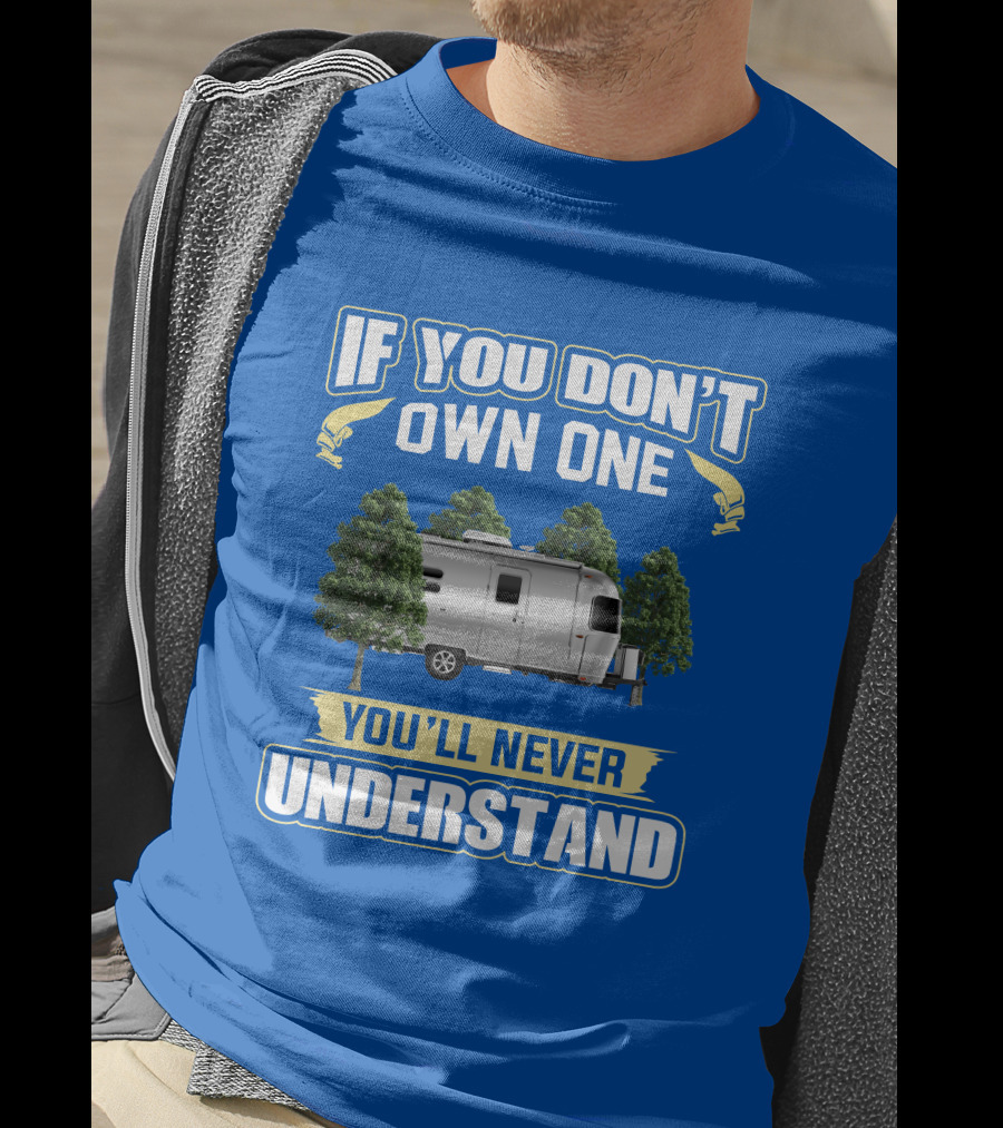 If You Don't Own One Airstream Caravel You'll Never Understand T-Shirt