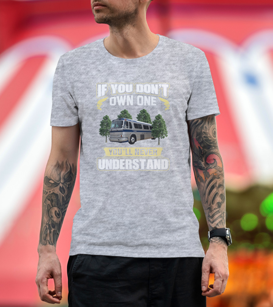IF YOU DON'T OWN ONE YOU'LL NEVER UNDERSTAND Bus And Trees T-Shirt