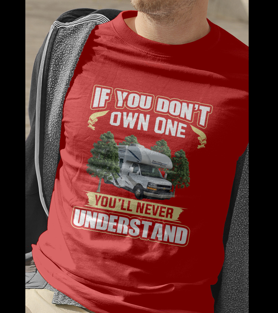 If You Don't Own One You'll Never Understand Motorhome Camper Trees Adventure T-Shirt