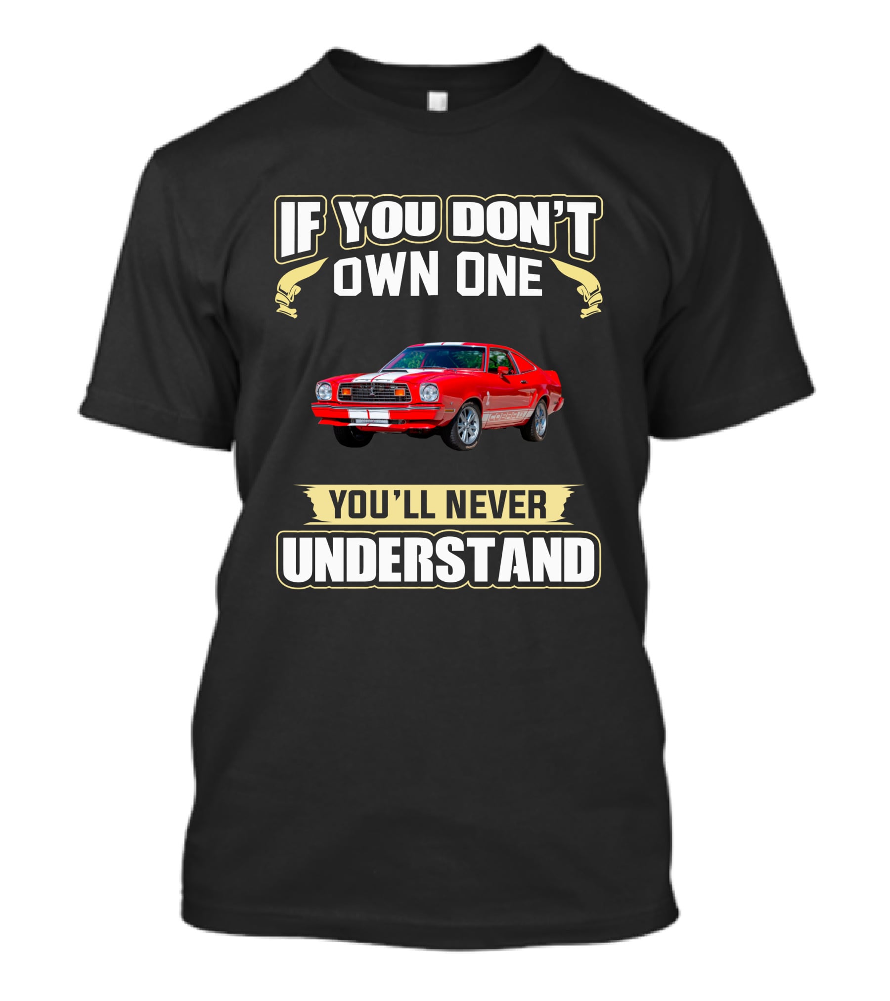 Mustang II Cobra If You Don't Own One You'll Never Understand T-Shirt