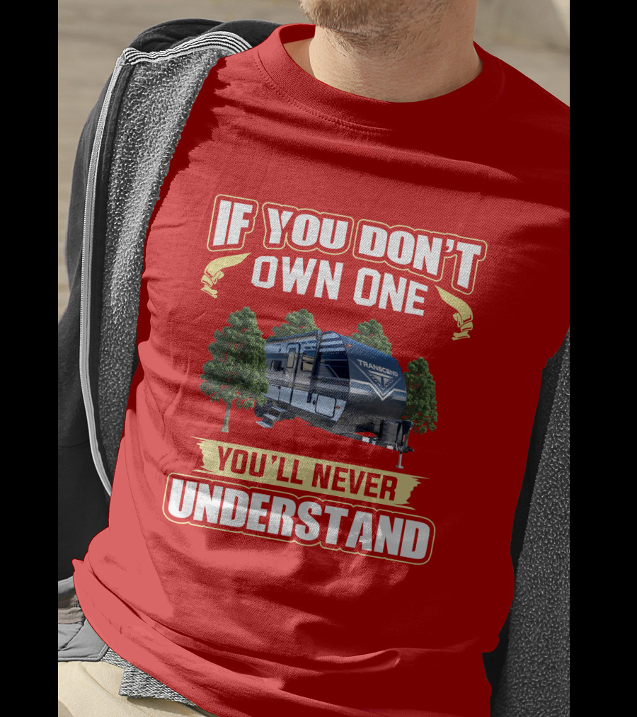 If You Don't Own One You'll Never Understand Transcend 200MK T-Shirt