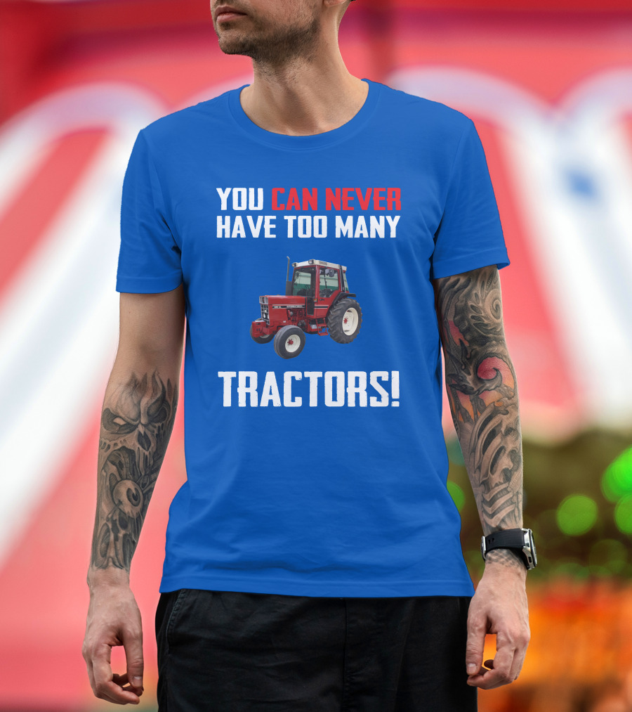 You Can Never Have Too Many IH 885XL Tractors T-Shirt