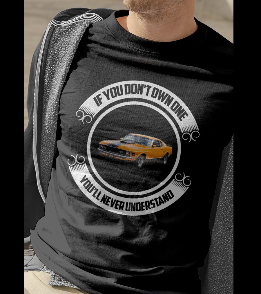 Ford Mustang Mach 1 If You Don't Own One You'll Never Understand T-Shirt