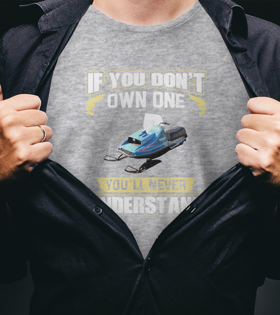 If You Don't Own One Vintage Kawasaki Snowmobiles You'll Never Understand T-Shirt