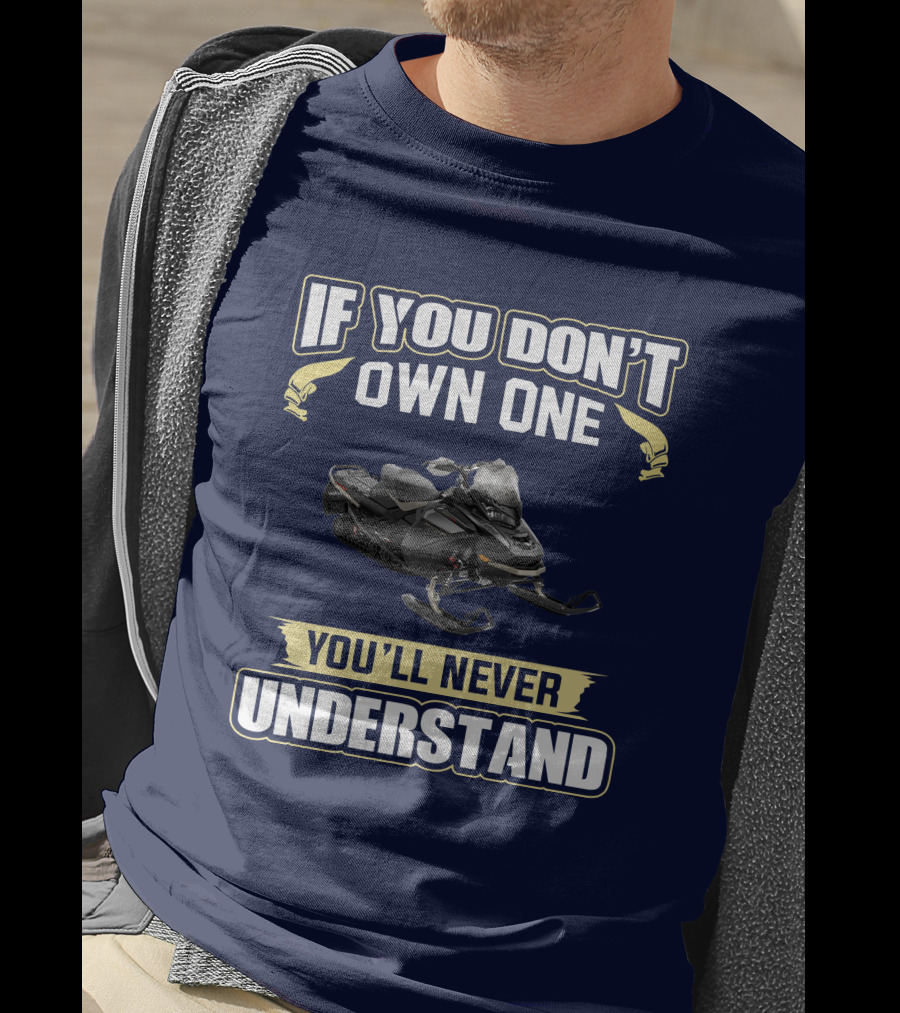 If You Don't Own One You'll Never Understand Ski Doo 900 T-Shirt