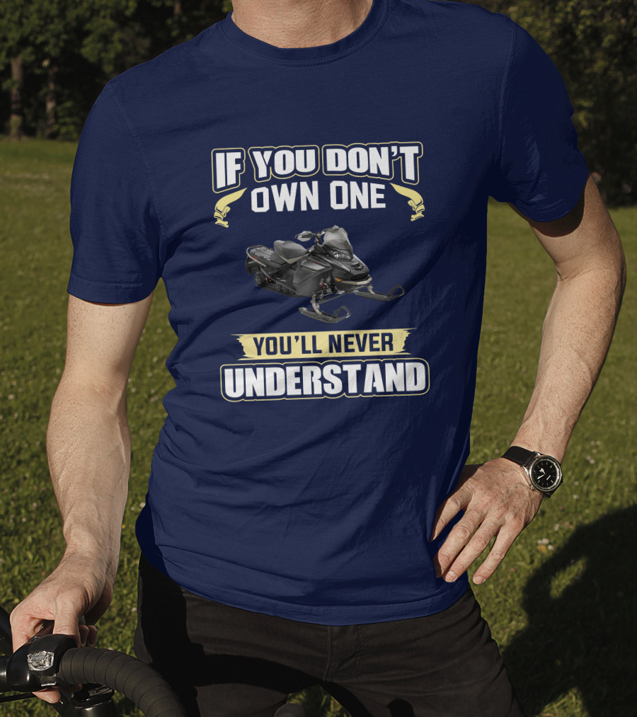 If You Don't Own One You'll Never Understand Ski Doo 900 T-Shirt