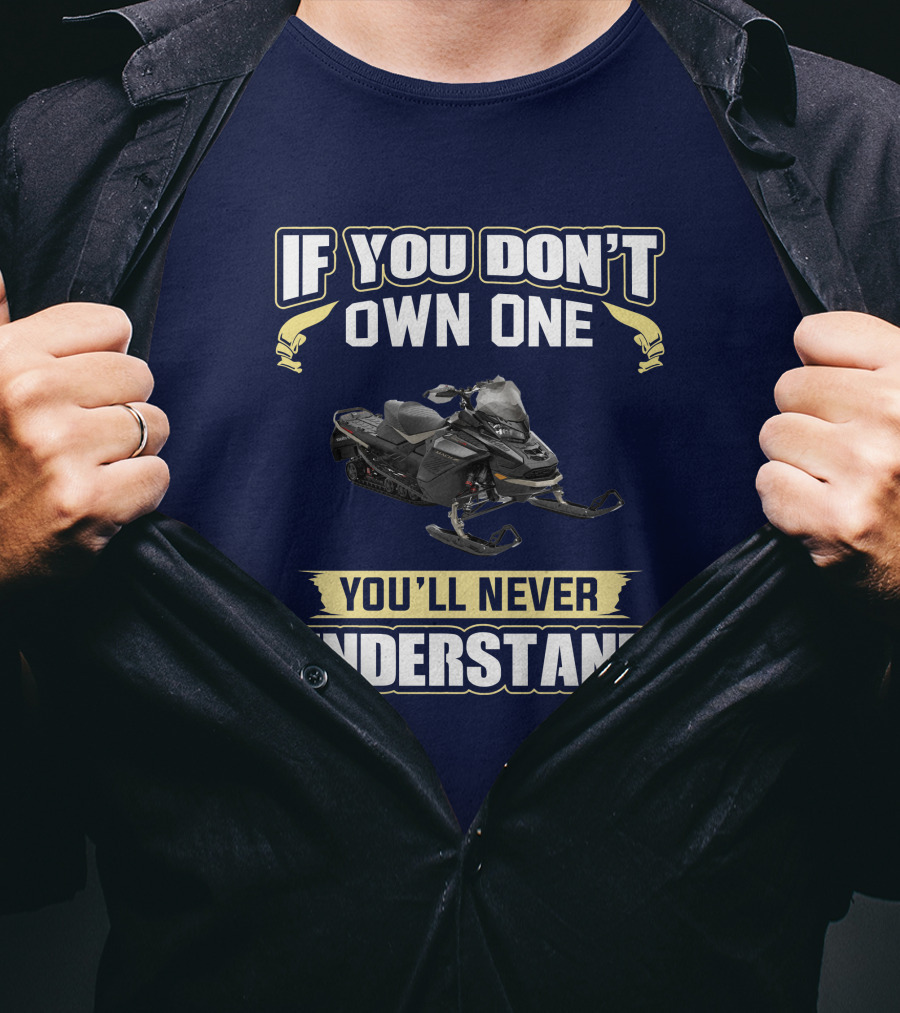 If You Don't Own One You'll Never Understand Ski Doo 900 T-Shirt