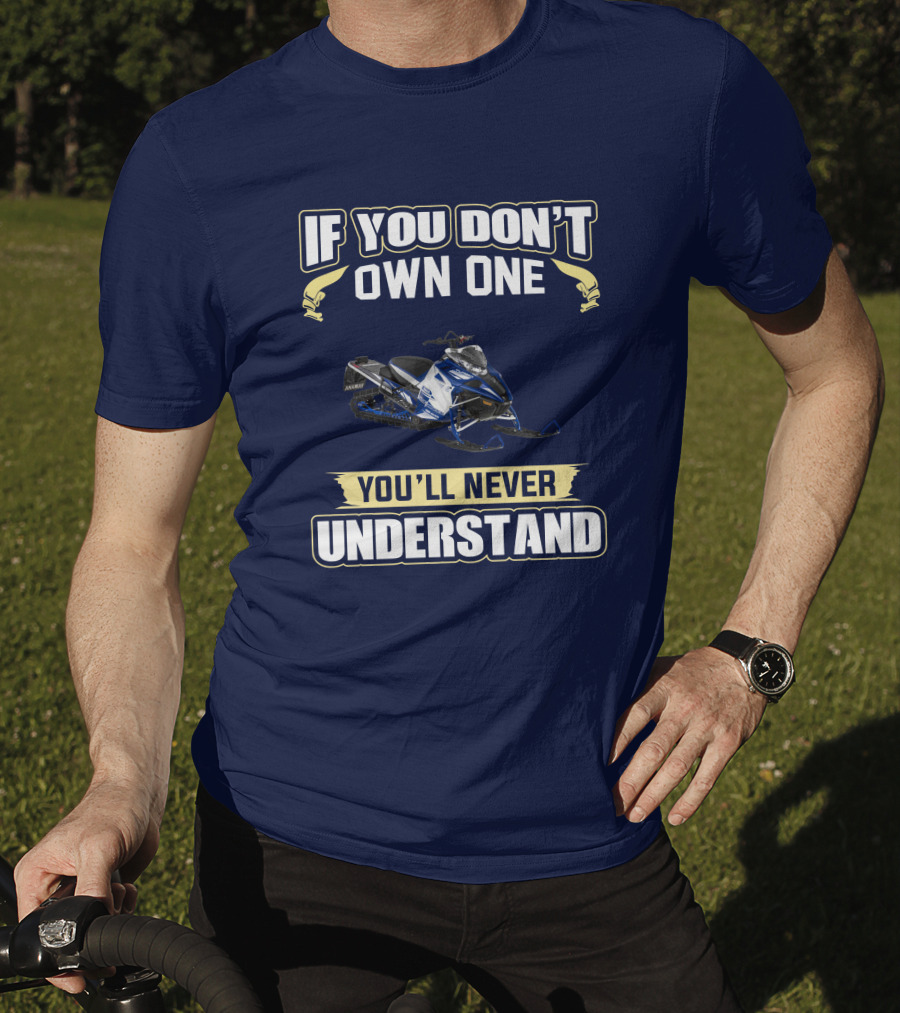 Yamaha Sidewinder Snowmobile If You Don't Own One You'll Never Understand T-Shirt