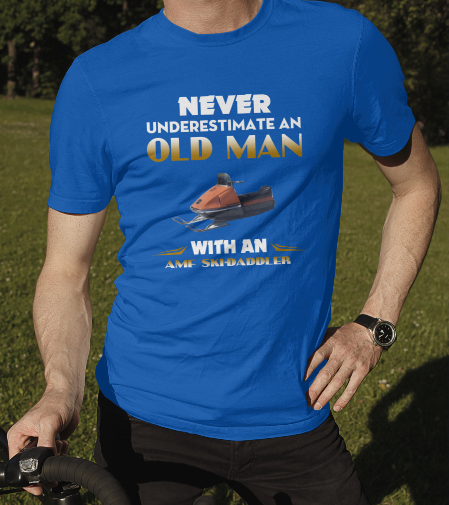 NEVER UNDERESTIMATE AN OLD MAN WITH AN AMF SKI-DADDLER T-Shirt