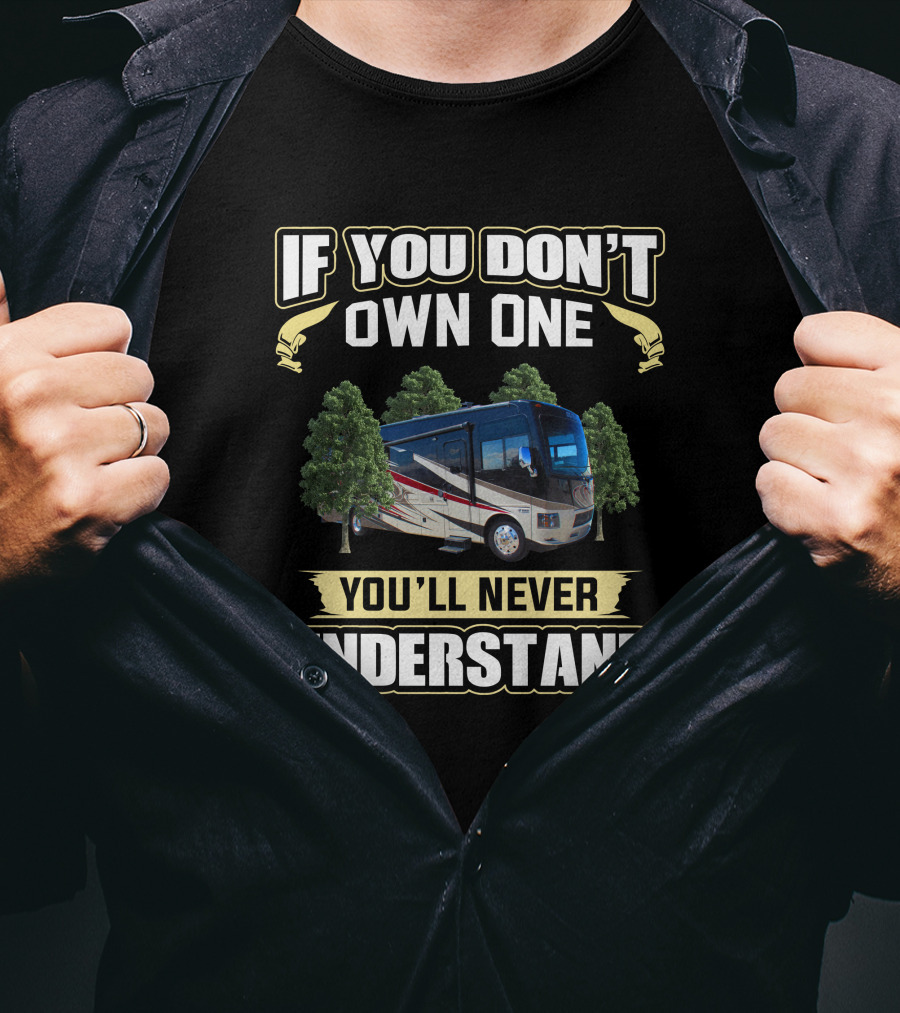 If You Don't Own One You'll Never Understand Thor Outlaw Motorhome T-Shirt
