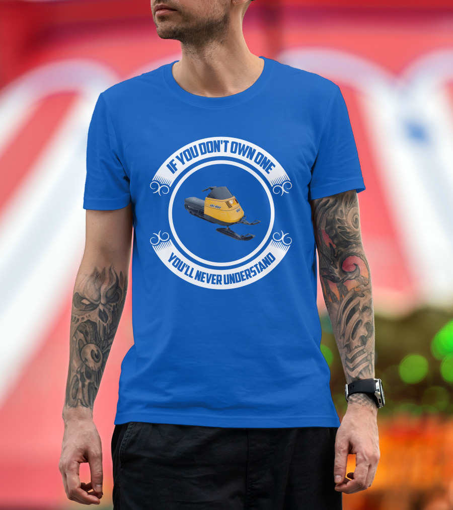 Ski-Doo Elan If You Don’t Own One You’ll Never Understand T-Shirt