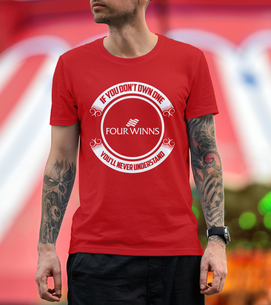 Four Winns If You Don't Own One You'll Never Understand T-Shirt