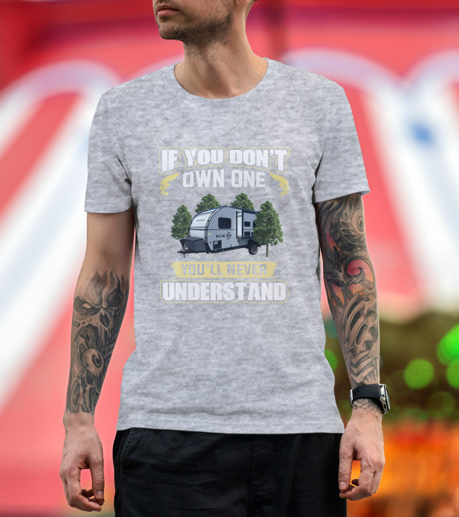 If You Don’t Own One Winnebago Hike RV You’ll Never Understand T-Shirt