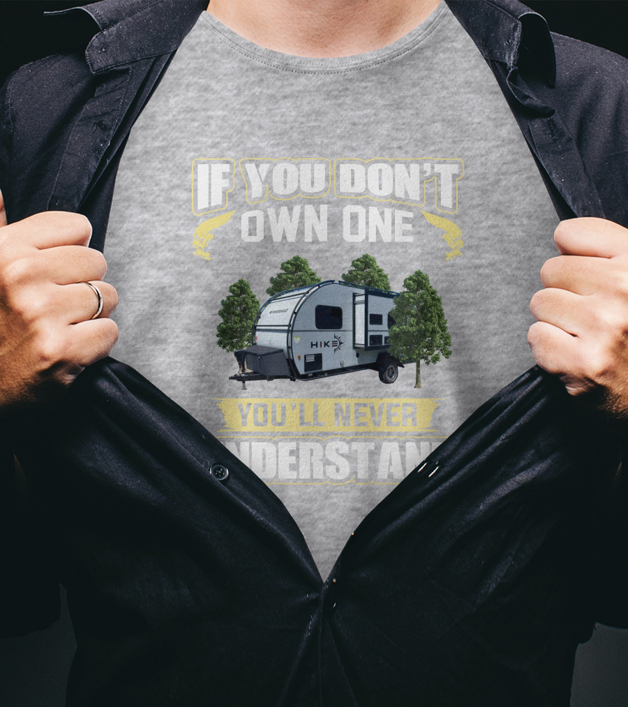 If You Don’t Own One Winnebago Hike RV You’ll Never Understand T-Shirt