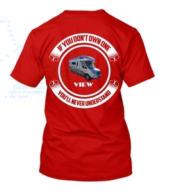 IF YOU DON'T OWN ONE YOU'LL NEVER UNDERSTAND VIEW T-Shirt