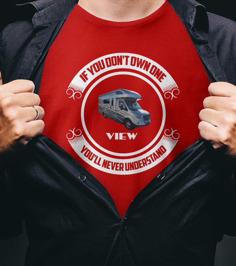 IF YOU DON'T OWN ONE YOU'LL NEVER UNDERSTAND VIEW T-Shirt