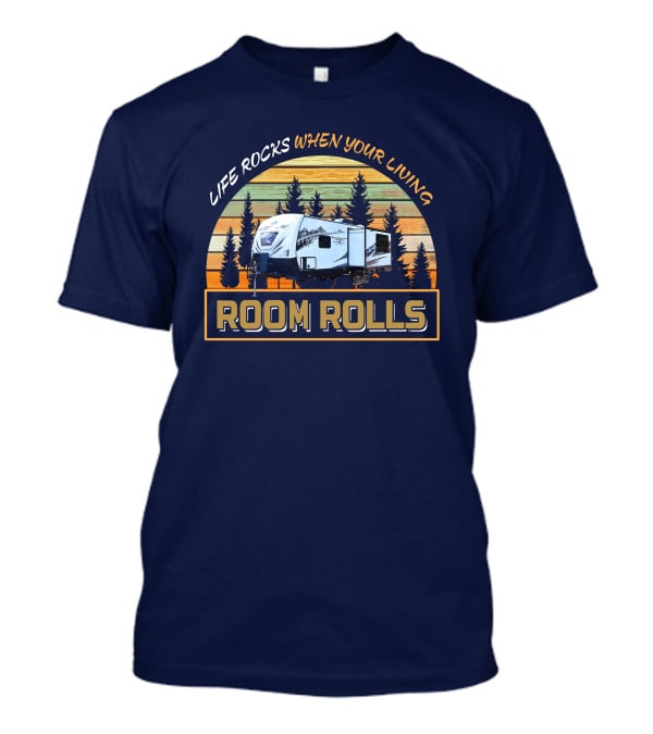 Life Rocks When Your Living Room Rolls Backcountry T-Shirt