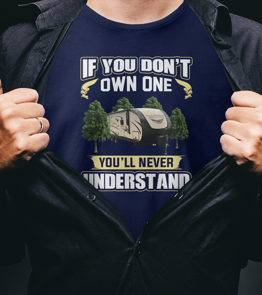 If You Don't Own One You'll Never Understand Forest River Heritage Glen RV Camper T-Shirt