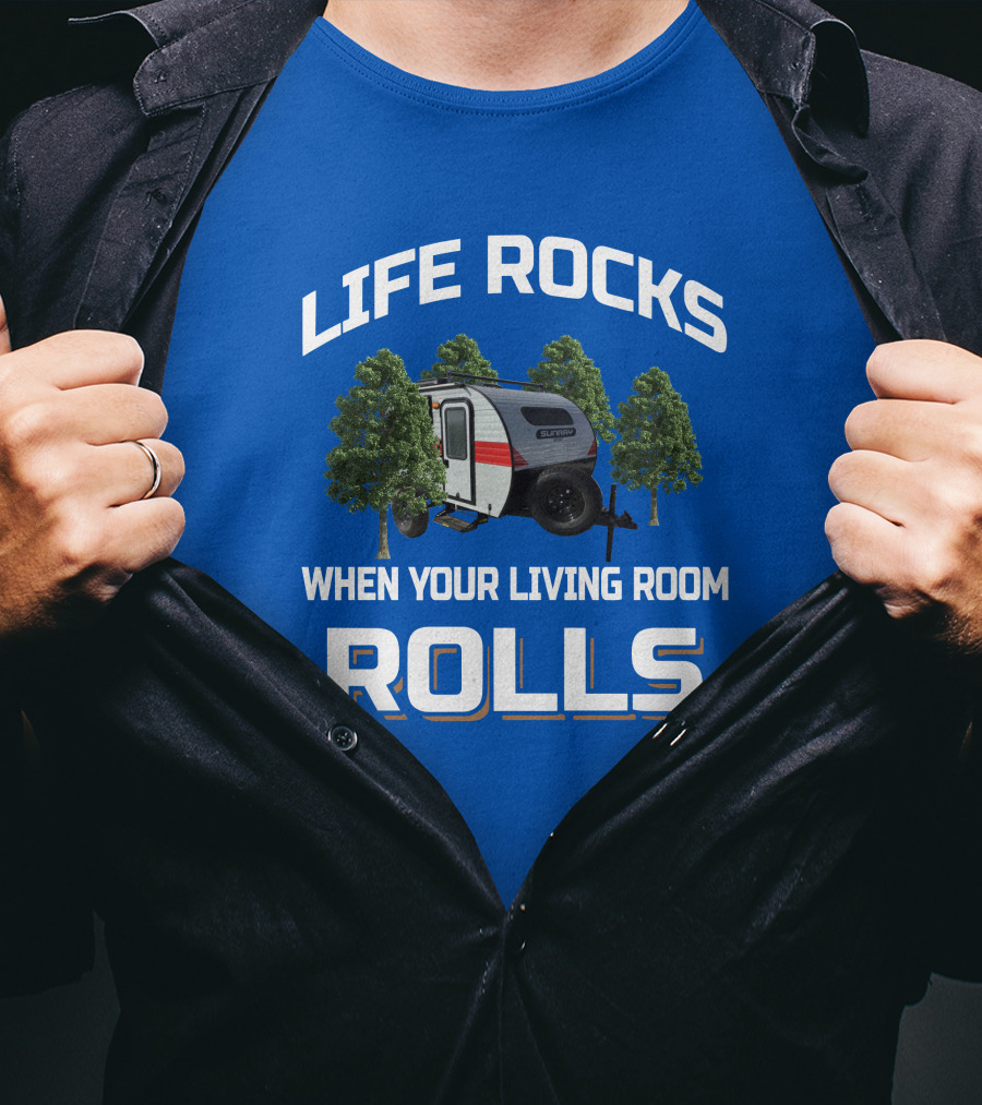 LIFE ROCKS WHEN YOUR LIVING ROOM ROLLS Sunray Sport Camper Adventure T-Shirt