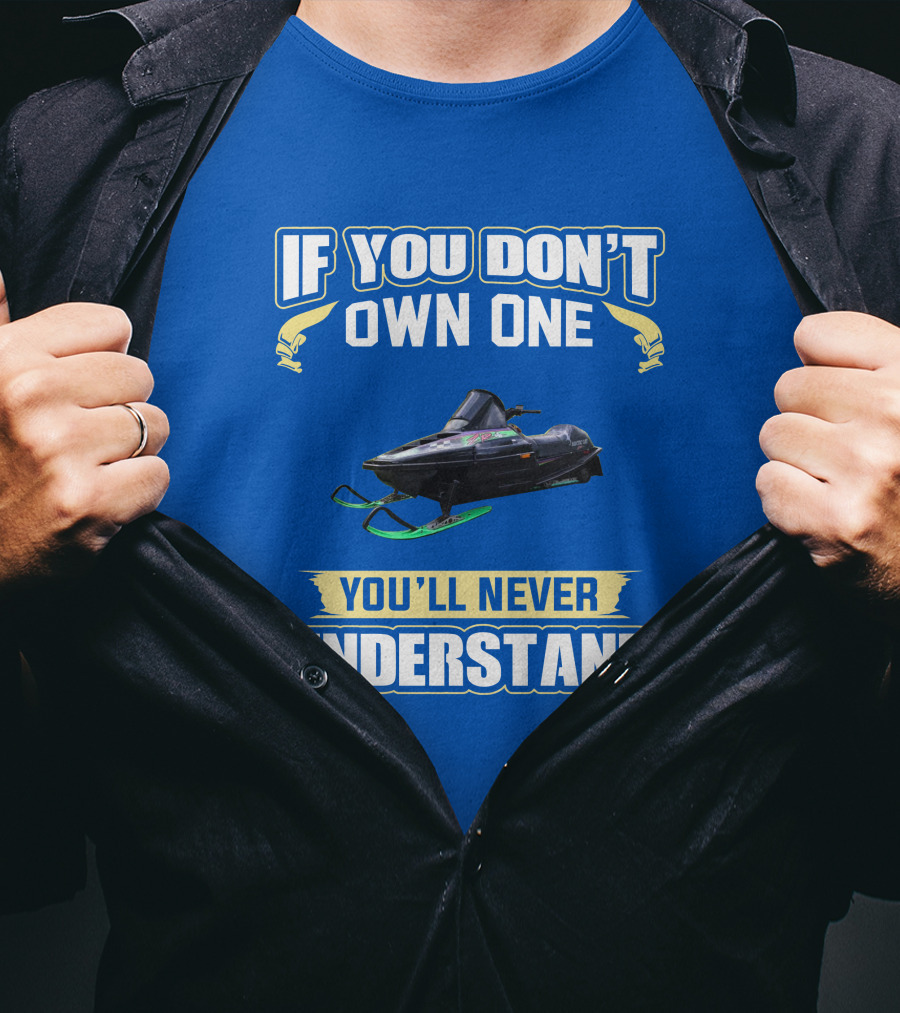 If You Don't Own One You'll Never Understand Arctic Cat ZR T-Shirt