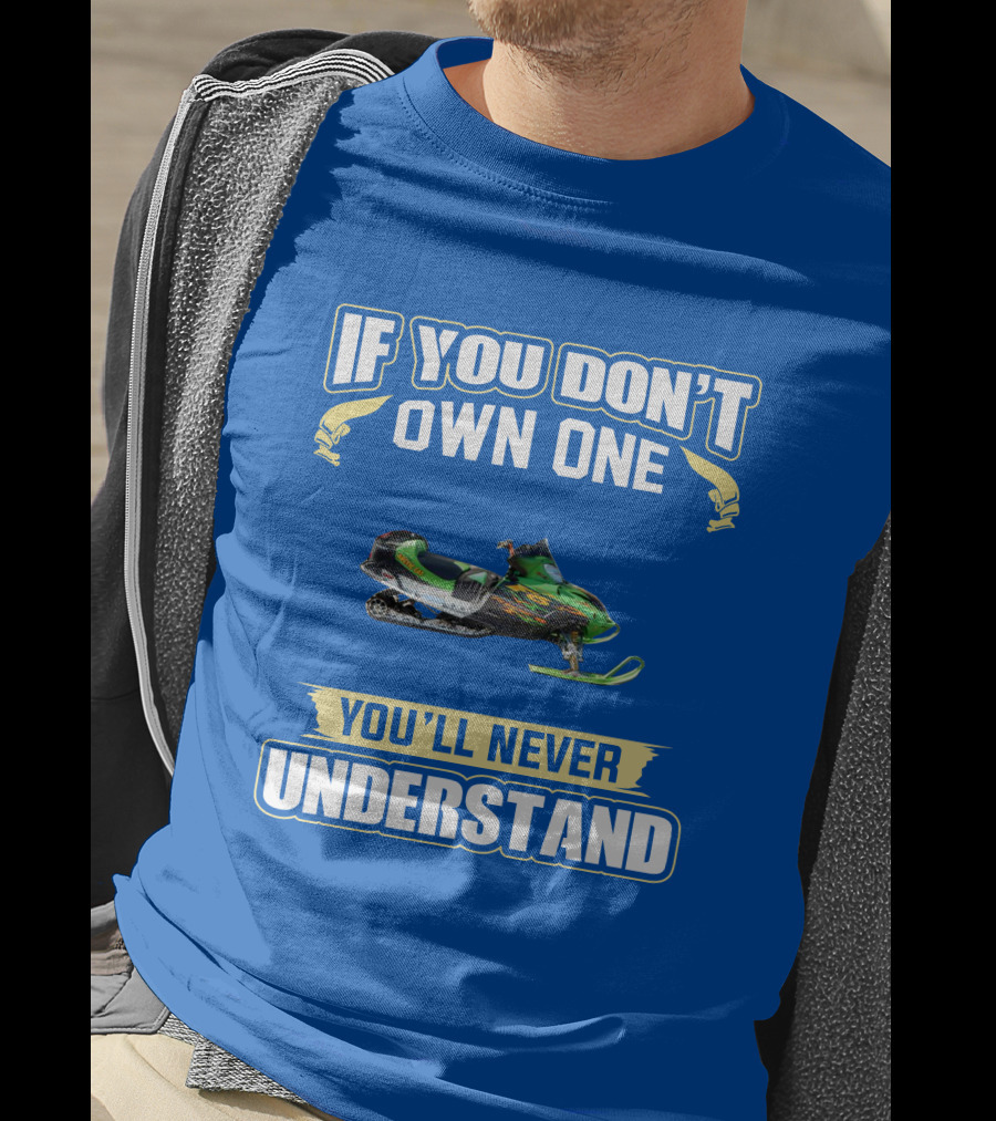If You Don't Own One You'll Never Understand Arctic Cat Firecat F6 T-Shirt
